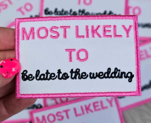 Most likely to be late to the wedding patch