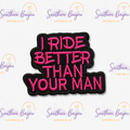 I Ride Better Than Your Man Patch