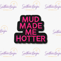 Mud Made Me Hotter Patch