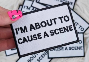 About To Cause A Scene Patch
